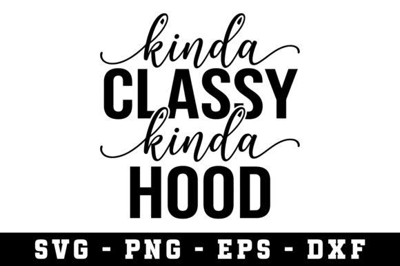 Kinda Classy Kinda Hood SVG Design