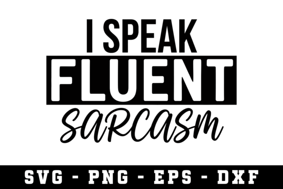 Mastering the I Speak Fluent Sarcasm SVG for Professional DIY Results
